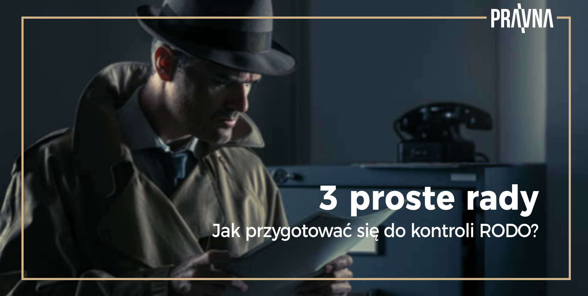 RODO - Jak zabezpieczyć się przed kontrolą? Oto 3 proste rady